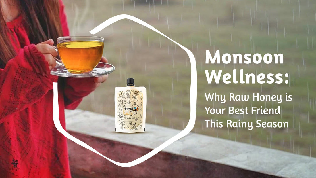 Monsoon Wellness: Why Raw Honey is Your Best Friend