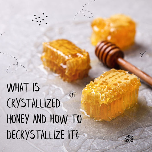 WHAT IS CRYSTALLIZED HONEY AND HOW TO DECRYSTALLIZE IT?