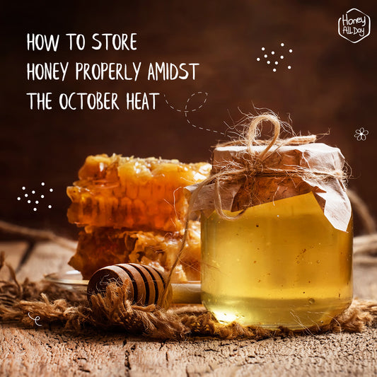 HOW TO STORE HONEY PROPERLY AMIDST THE OCTOBER HEAT