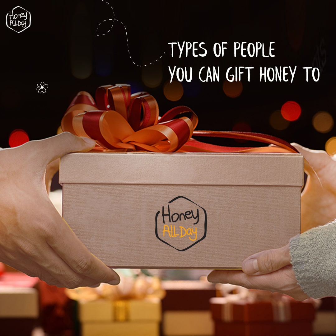 TYPES OF PEOPLE YOU CAN GIFT HONEY TO