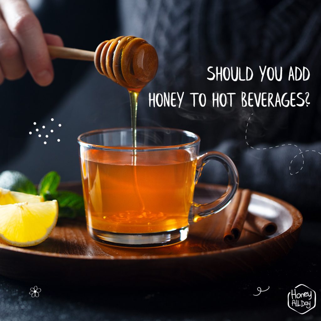 SHOULD YOU ADD HONEY TO HOT BEVERAGES?