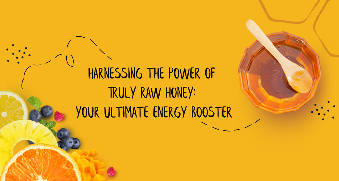 Harnessing the Power of Truly Raw Honey: Your Ultimate Energy Booster