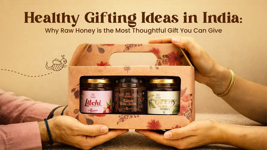 Healthy Gifting Ideas in India: Why Raw Honey is the Most Thoughtful Gift You Can Give